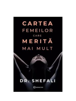 Cartea Cartea femeilor care merită mai mult de Shefali Tsabary, livrare carti Iași prin azalee.ro